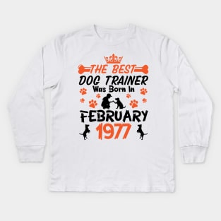 Happy Birthday Dog Mother Father 44 Years Old The Best Dog Trainer Was Born In February 1977 Kids Long Sleeve T-Shirt